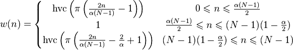 
w(n) = \left\{ \begin{matrix} \operatorname{hvc}\left(\pi \left( \frac{2 n}{\alpha (N-1)}-1 \right) \right) & 0 \leqslant n \leqslant \frac{\alpha (N-1)}{2} \\ 
1 & \frac{\alpha (N-1)}{2}\leqslant n \leqslant (N-1) (1 - \frac{\alpha}{2}) \\ 
\operatorname{hvc}\left(\pi \left( \frac{2 n}{\alpha (N-1)}- \frac{2}{\alpha} + 1 \right) \right)
& (N-1) (1 - \frac{\alpha}{2}) \leqslant n \leqslant  (N-1) \\
\end{matrix} \right.
