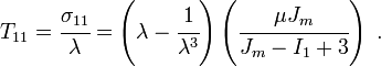 
  T_{11} = \cfrac{\sigma_{11}}{\lambda} = 
     \left(\lambda - \cfrac{1}{\lambda^3}\right)\left(\cfrac{\mu J_m}{J_m - I_1 + 3}\right)~.
 