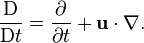 \frac{\mathrm D}{\mathrm D t} = \frac{\partial}{\partial t}+\mathbf u\cdot\nabla.