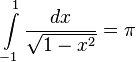 \int\limits_{-1}^1\frac{dx}{\sqrt{1-x^2}} = \pi\!