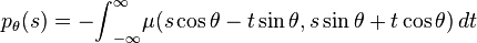 p_{\theta}(s) = -{\int}_{-\infty}^{\infty}\mu(s\cos \theta  -t\sin \theta,s\sin \theta + t\cos \theta )\,dt