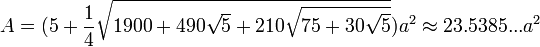 A=(5+\frac{1}{4}\sqrt{1900+490\sqrt{5}+210\sqrt{75+30\sqrt{5}}})a^2\approx23.5385...a^2