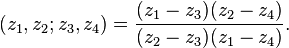 (z_1,z_2;z_3,z_4) = \frac{(z_1-z_3)(z_2-z_4)}{(z_2-z_3)(z_1-z_4)}.