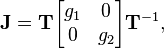 \mathbf{J} = \mathbf{T}
\begin{bmatrix} g_1 & 0 \\ 0 & g_2 \end{bmatrix} \mathbf{T}^{-1},