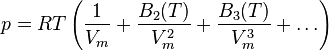 p = RT \left(\frac{1}{V_m} + \frac{B_{2}(T)}{V_m^2} + \frac{B_{3}(T)}{V_m^3} + \dots \right)