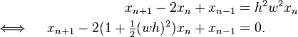 \begin{align}
x_{n+1}-2x_n+x_{n-1}&=h^2w^2x_n\\
\iff \quad
x_{n+1}-2(1+\tfrac12(wh)^2)x_n+x_{n-1}&=0.
\end{align}