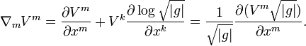 \nabla_m V^m = \frac{\partial V^m}{\partial x^m} + V^k \frac{\partial \log \sqrt{|g|}}{\partial x^k} = \frac{1}{\sqrt{|g|}} \frac{\partial (V^m\sqrt{|g|})}{\partial x^m}.\ 