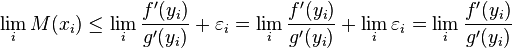 \lim_i M(x_i) \le \lim_i \frac{f'(y_i)}{g'(y_i)} + \varepsilon_i = \lim_i \frac{f'(y_i)}{g'(y_i)} + \lim_i \varepsilon_i = \lim_i \frac{f'(y_i)}{g'(y_i)}