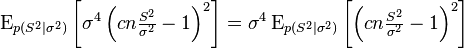 \operatorname{E}_{p(S^2\mid \sigma^2)}\left[\sigma^4 \left(c n \tfrac{S^2}{\sigma^2} -1 \right)^2\right] = \sigma^4 \operatorname{E}_{p(S^2\mid \sigma^2)}\left[\left(c n \tfrac{S^2}{\sigma^2} -1 \right)^2\right]