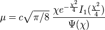 \mu = c\sqrt{\pi/8}\;\frac{\chi e^{-\frac{\chi^2}{4}} I_1(\tfrac{\chi^2}{4})}{ \Psi(\chi) }