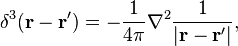 \delta^3(\mathbf{r}-\mathbf{r}')=-\frac{1}{4\pi}\nabla^{2}\frac{1}{\left|\mathbf{r}-\mathbf{r}'\right|},