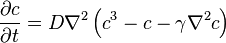 \displaystyle \frac{\partial c}{\partial t} = D\nabla^2\left(c^3-c-\gamma\nabla^2 c\right)