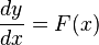 \frac{dy}{dx} = F(x)\,\!