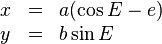  \begin{array}{lcl}
x & =  & a (\cos E - e) \\
y & = &  b \sin E
\end{array}
 