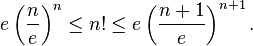 e\left(\frac ne\right)^n \leq n! \leq e\left(\frac{n+1}e\right)^{n+1}.