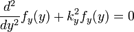 \frac{d^2}{dy^2}f_y(y) + k_y^2 f_y(y)=0