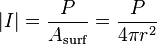 |I| = \frac{P}{A_\mathrm{surf}} = \frac{P}{4\pi r^2}