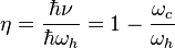  \eta=\frac{\hbar \nu}{\hbar \omega_h} =1-\frac{\omega_c}{\omega_h}