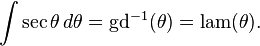 
\begin{align}
\int \sec \theta \, d\theta&  = \mbox{gd}^{-1}(\theta)=\mbox{lam}(\theta).
\end{align}
