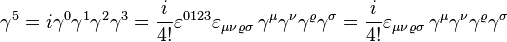  \gamma^5 = i\gamma^0\gamma^1\gamma^2\gamma^3 = \frac{i}{4!} \varepsilon^{0123}\varepsilon_{\mu\nu\varrho\sigma} \,\gamma^\mu\gamma^\nu\gamma^\varrho \gamma^\sigma = \frac{i}{4!} \varepsilon_{\mu\nu\varrho\sigma} \,\gamma^\mu\gamma^\nu\gamma^\varrho \gamma^\sigma