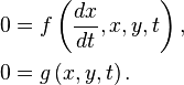 \begin{align}0&=f\left(\frac{dx}{dt},x,y,t\right),\\0&=g\left(x,y,t\right).\end{align}