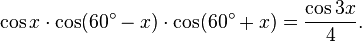 \cos x \cdot \cos (60^\circ-x) \cdot \cos (60^\circ+x)
= \frac{\cos 3x}{4}.