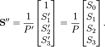 
\mathbf{S''} = \frac{1}{P'}\begin{bmatrix} 1\\S'_1\\S'_2\\S'_3 \end{bmatrix}  = \frac{1}{P}\begin{bmatrix} S_0\\S_1\\S_2\\S_3\end{bmatrix} .
