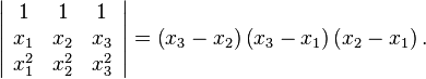 \left|
\begin{array}{ccc}
 1 & 1 & 1 \\
 x_1 & x_2 & x_3 \\
 x_1^2 & x_2^2 & x_3^2
\end{array}
\right|=\left(x_3-x_2\right)\left(x_3-x_1\right)\left(x_2-x_1\right).