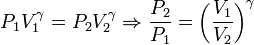 P_1 V_1^\gamma = P_2 V_2^\gamma \Rightarrow
\frac{P_2}{P_1}= \left( \frac{V_1}{V_2} \right)^\gamma 