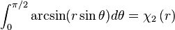 \int_0^{\pi/2} \arcsin (r \sin \theta) d\theta 
= \chi_2\left(r\right)