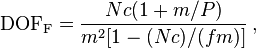 \mathrm {DOF_F} = \frac
{N c (1 + m/P)}
{m^2 [ 1 - (N c )/ ( f m ) ] }\,,
