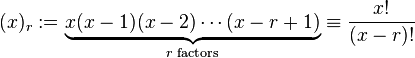 (x)_r := \underbrace{x(x-1)(x-2)\cdots(x-r+1)}_{r \text{ factors}} \equiv \frac{x!}{(x-r)!}