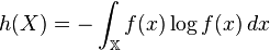 h(X) = -\int_\mathbb{X} f(x)\log f(x)\,dx