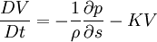 \frac{DV}{Dt} = -\frac{1}{\rho}\frac{\partial p}{\partial s} - K V