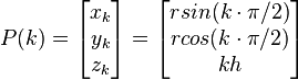 P(k) = \begin{bmatrix}
x_{k} \\
y_{k} \\
z_{k} \\
\end{bmatrix} = \begin{bmatrix}
r sin (k \cdot \pi / 2)\\
r cos (k \cdot \pi / 2) \\
kh
\end{bmatrix}