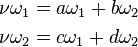 
\begin{align}
\nu\omega_1&=a\omega_1+b\omega_2\\
\nu\omega_2&=c\omega_1+d\omega_2
\end{align}
