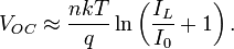 V_{OC} \approx \frac{nkT}{q} \ln \left(\frac{I_L}{I_0} + 1\right).