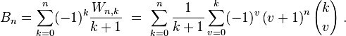  B_{n}=\sum_{k=0}^{n}(-1)^{k}\frac{W_{n,k}}{k+1}\ =\ \sum_{k=0}^{n}\frac{1}{k+1}\sum_{v=0}^{k}(-1)^v \left(v+1\right)^{n} {k \choose v}\ . 