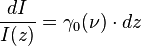 { dI \over I(z)} = \gamma_0(\nu) \cdot dz 