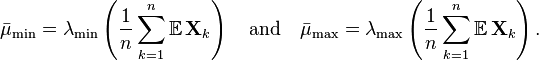 
\bar{\mu}_{\text{min}} = \lambda_{\text{min}}\left( \frac{1}{n} \sum_{k=1}^n \mathbb{E}\, \mathbf{X}_k \right) \quad \text{and} \quad
\bar{\mu}_{\text{max}} = \lambda_{\text{max}}\left( \frac{1}{n} \sum_{k=1}^n \mathbb{E}\, \mathbf{X}_k \right).
