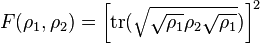 
F(\rho_1,\rho_2) = \left[ \mbox{tr}( \sqrt{ \sqrt{\rho_1}\rho_2\sqrt{\rho_1}})\right]^2
