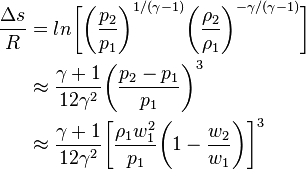 \begin{align} \frac{\Delta s}{R} 
& = ln \bigg[ \bigg( \frac{p_2}{p_1} \bigg)^{1/(\gamma-1)} \bigg( \frac{\rho_2}{\rho_1} \bigg)^{-\gamma/(\gamma-1)} \bigg] \\
& \approx \frac{\gamma+1}{12\gamma^2} \bigg( \frac{p_2 - p_1}{p_1} \bigg)^3 \\
& \approx \frac{\gamma+1}{12\gamma^2} \bigg[ \frac{\rho_1 w_1^2}{p_1} \bigg( 1-\frac{w_2}{w_1}\bigg) \bigg]^3
\end{align}