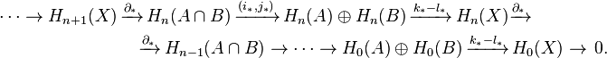 \begin{align}
\cdots\rightarrow H_{n+1}(X)\,&\xrightarrow{\partial_*}\,H_{n}(A\cap B)\,\xrightarrow{(i_*,j_*)}\,H_{n}(A)\oplus H_{n}(B)\,\xrightarrow{k_* - l_*}\,H_{n}(X)\xrightarrow{\partial_*}\\
&\quad\xrightarrow{\partial_*}\,H_{n-1} (A\cap B)\rightarrow \cdots\rightarrow H_0(A)\oplus H_0(B)\,\xrightarrow{k_* - l_*}\,H_0(X)\rightarrow\,0.
\end{align}