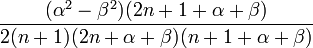 \frac{({\alpha}^2-{\beta}^2)(2n+1+\alpha+\beta)}{2(n+1)(2n+\alpha+\beta)(n+1+\alpha+\beta)}