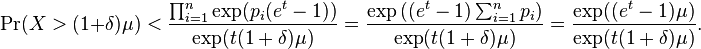 \Pr(X > (1+\delta)\mu) < \frac{\prod_{i=1}^n\exp(p_i(e^t-1))}{\exp(t(1+\delta)\mu)} = \frac{\exp\left((e^t-1)\sum_{i=1}^n p_i\right)}{\exp(t(1+\delta)\mu)}  = \frac{\exp((e^t-1)\mu)}{\exp(t(1+\delta)\mu)}.