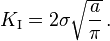 
   K_{\rm I} = 2\sigma\sqrt{\frac{a}{\pi}} \,.
 