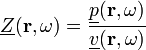 {\underline{Z}(\mathbf{r},\omega) = \frac{\underline{p}(\mathbf{r},\omega)}{\underline{v}(\mathbf{r},\omega)}}