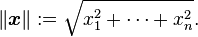  \left\| \boldsymbol{x} \right\| := \sqrt{x_1^2 + \cdots + x_n^2}.