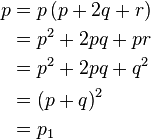 
\begin{align}
p &= p \left(p + 2 q + r\right)\\
&= p^2 + 2 p q + p r\\
&= p^2 + 2 p q + q^2\\
&= \left(p + q\right)^2\\
&= p_1
\end{align}
