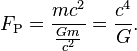 F_\text{P} = \frac{m c^2}{\frac{Gm}{c^2}}=\frac{c^4}{G}.